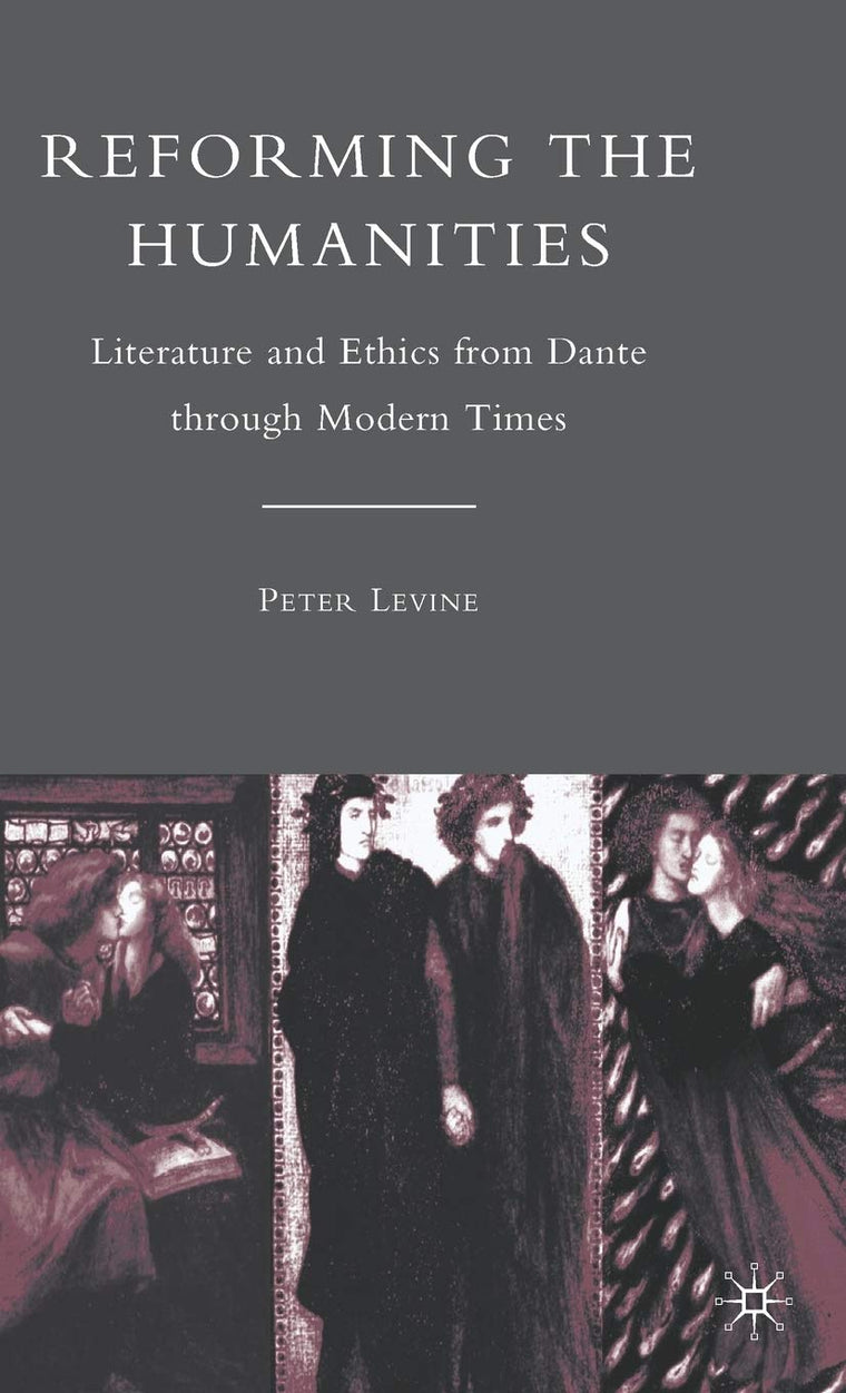 Reforming the Humanities: Literature and Ethics from Dante through Modern Times
