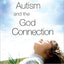 Autism and the God Connection: Redefining the Autistic Exper