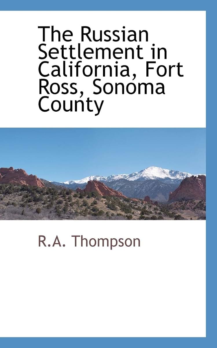 The Russian Settlement in California, Fort Ross, Sonoma County