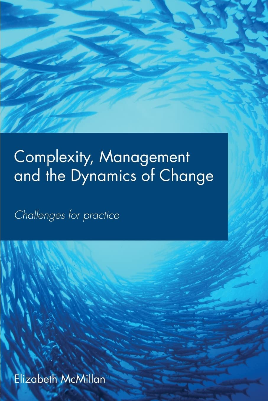Complexity, Management and the Dynamics of Change: Challenges for Practice
