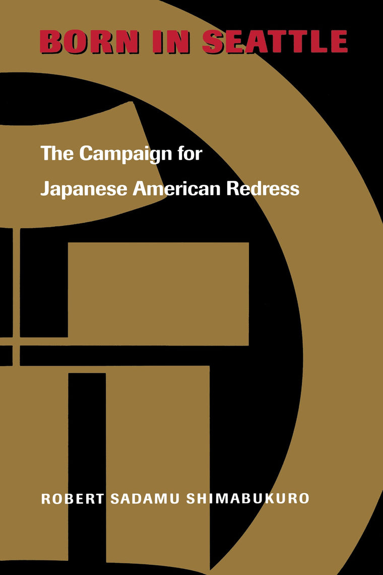 Born in Seattle: The Campaign for Japanese American Redress (Scott and Laurie Oki Series in Asian American Studies)