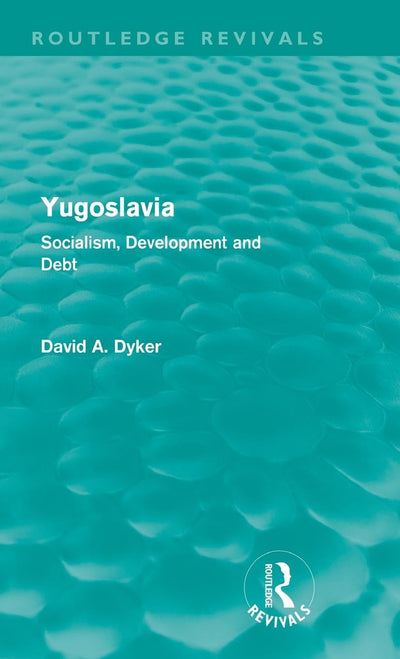 Yugoslavia: Socialism, Development and Debt (Routledge Revivals)