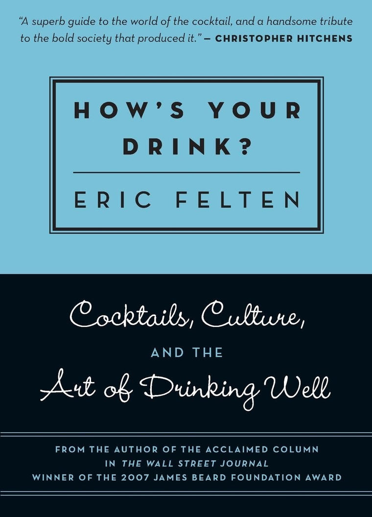 How's Your Drink?: Cocktails, Culture, and the Art of Drinking Well