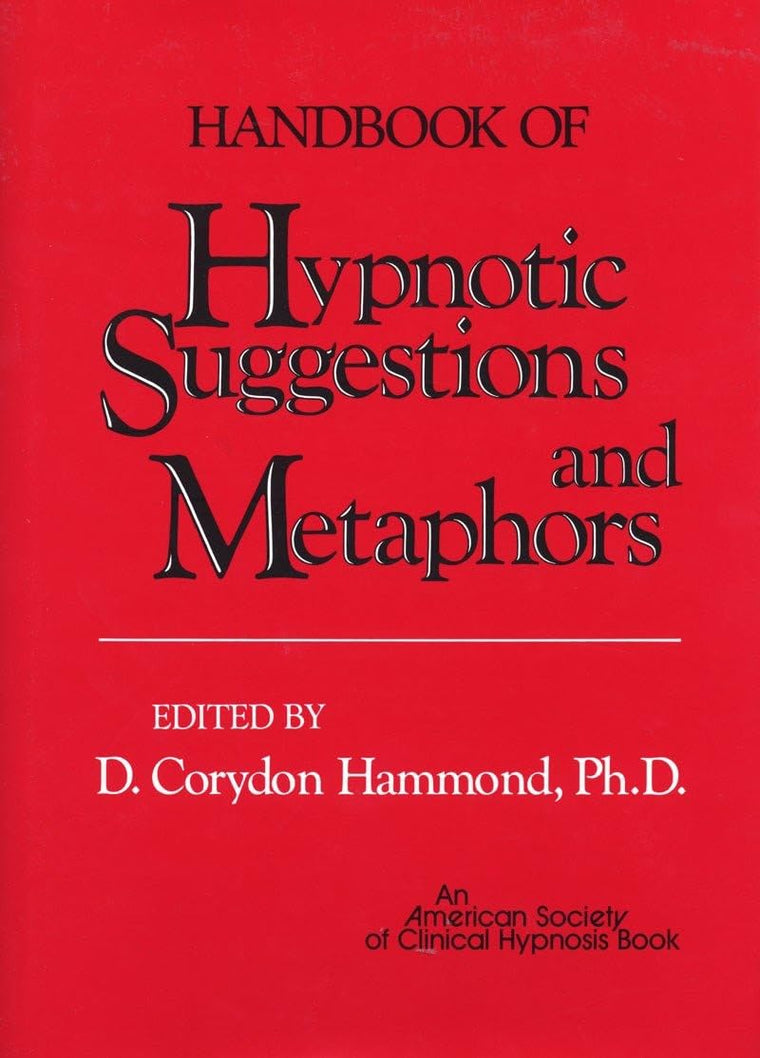 Handbook of Hypnotic Suggestions and Metaphors by Hammond Ph
