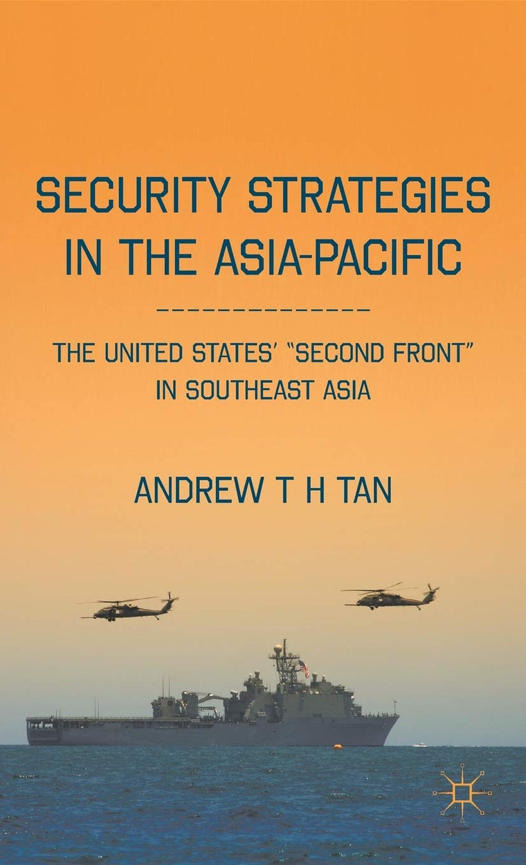 Security Strategies in the Asia-Pacific: The United States Second Front in Southeast Asia