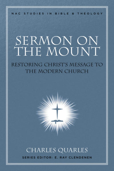 Sermon On The Mount: Restoring Christ's Message to the Modern Church (Nac Studies in Bible & Theology, 11)