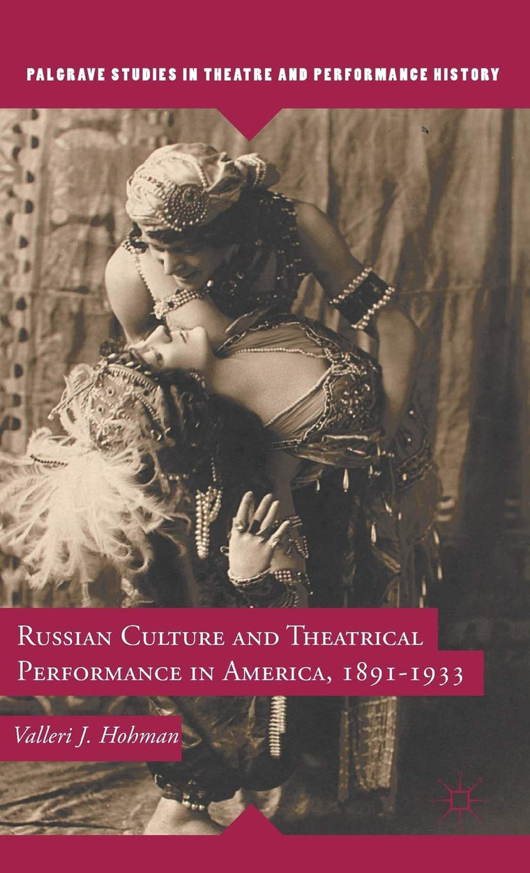 Russian Culture and Theatrical Performance in America, 1891-1933 (Palgrave Studies in Theatre and Performance History)
