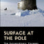 Surface at the Pole: The Extraordinary Voyages of the USS Skate