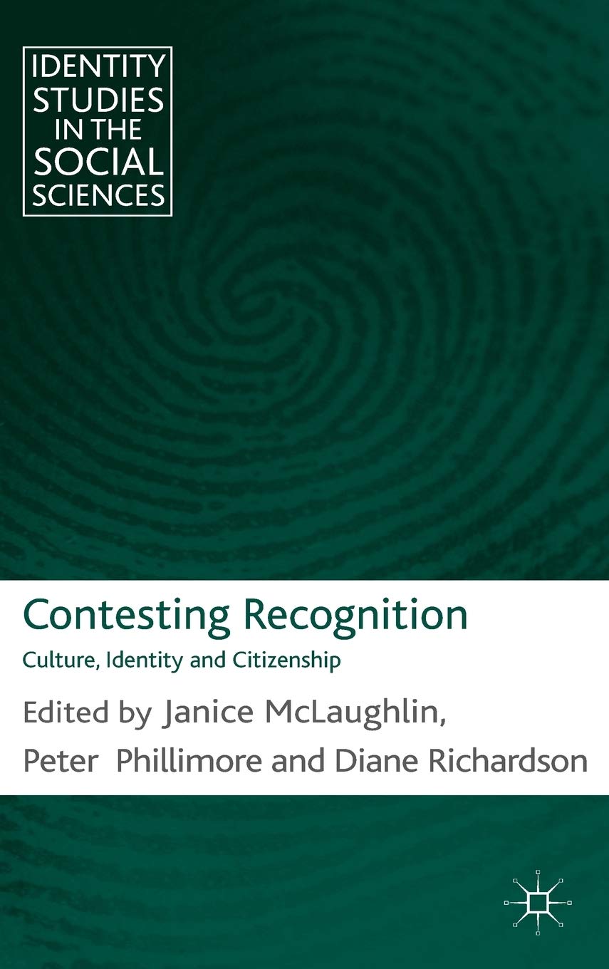 Contesting Recognition: Culture, Identity and Citizenship (Identity Studies in the Social Sciences)
