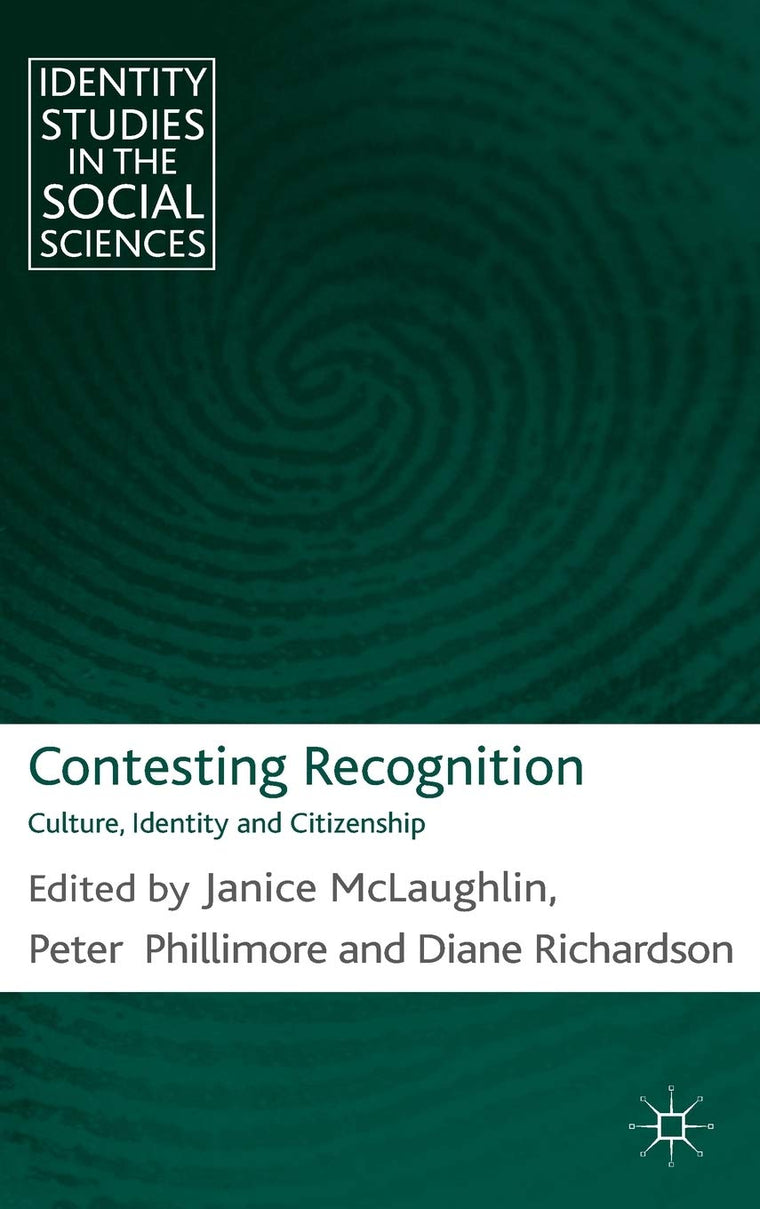 Contesting Recognition: Culture, Identity and Citizenship (Identity Studies in the Social Sciences)