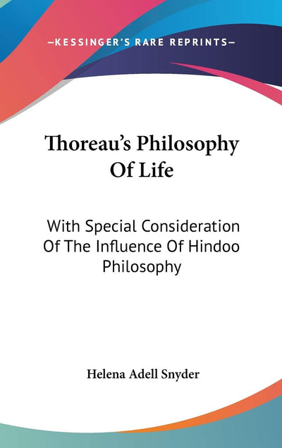 Thoreau's Philosophy Of Life: With Special Consideration Of The Influence Of Hindoo Philosophy