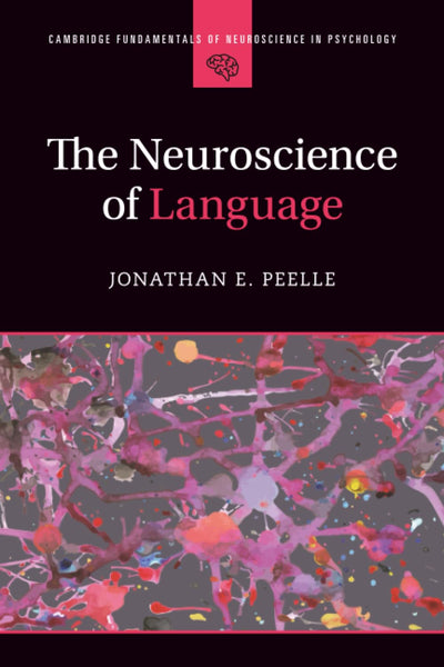 The Neuroscience of Language (Cambridge Fundamentals of Neuroscience in Psychology)