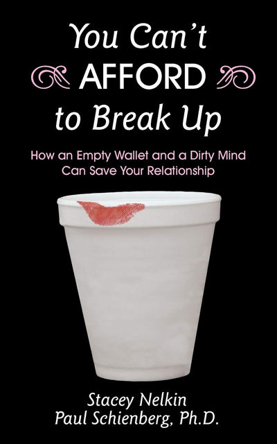 You Can't Afford to Break Up: How an Empty Wallet and a Dirty Mind Can Save Your Relationship