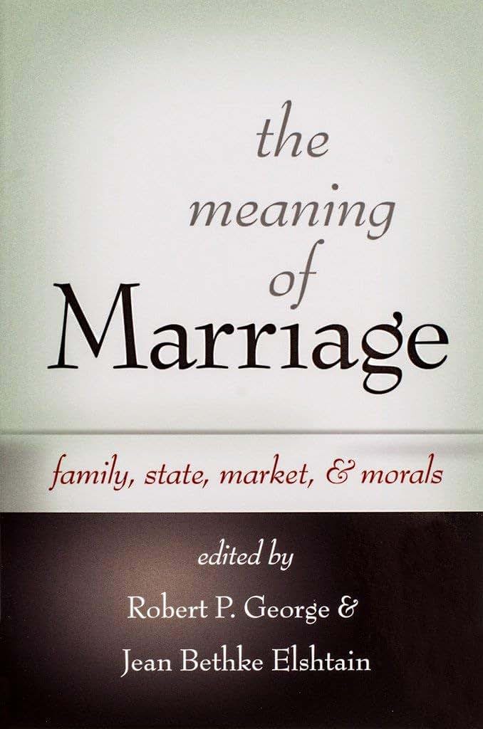 The Meaning of Marriage: Family, State, Market, & Morals