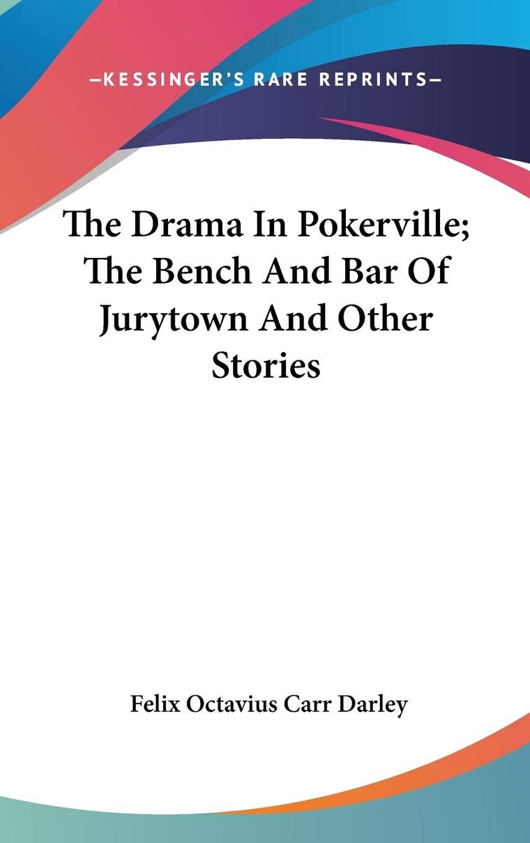 The Drama In Pokerville; The Bench And Bar Of Jurytown And Other Stories