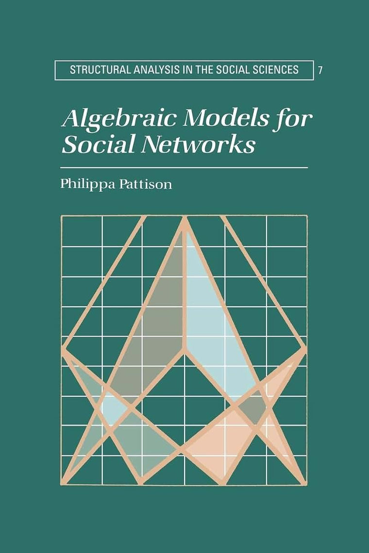 Algebraic Models for Social Networks (Structural Analysis in the Social Sciences, Series Number 7)