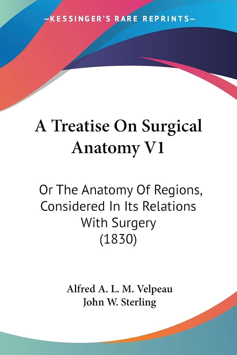 A Treatise On Surgical Anatomy V1: Or The Anatomy Of Regions, Considered In Its Relations With Surgery (1830)