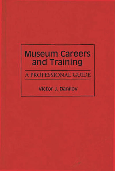 Museum Careers and Training: A Professional Guide