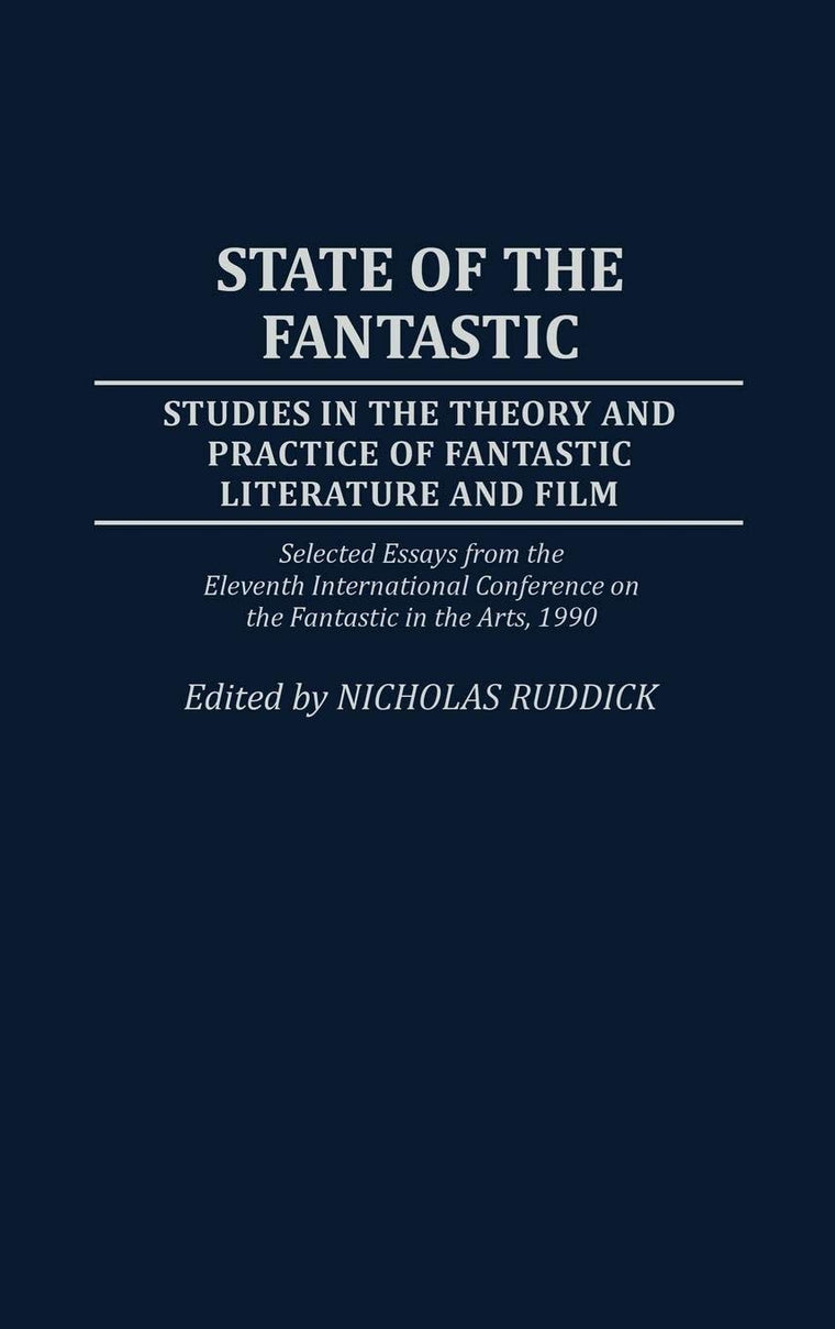 State of the Fantastic: Studies in the Theory and Practice of Fantastic Literature and Film (Contributions to the Study of Science Fiction and Fantasy)
