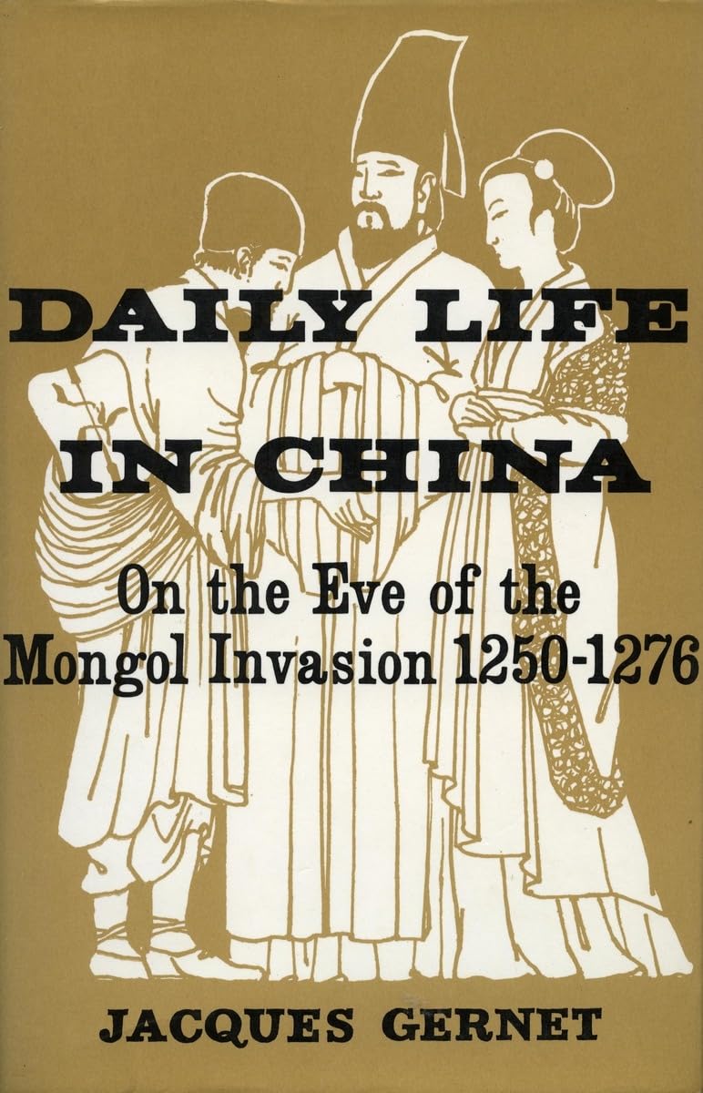 Daily Life in China on the Eve of the Mongol Invasion, 1250-
