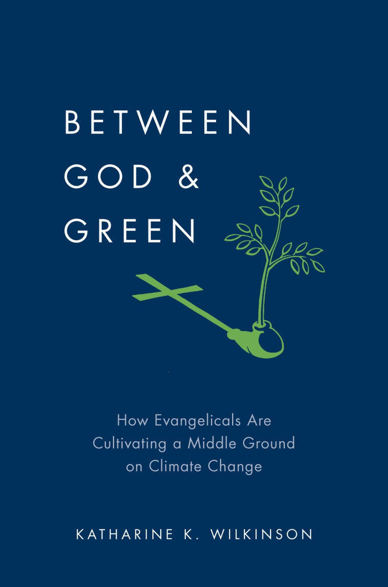 Between God & Green: How Evangelicals Are Cultivating a Middle Ground on Climate Change