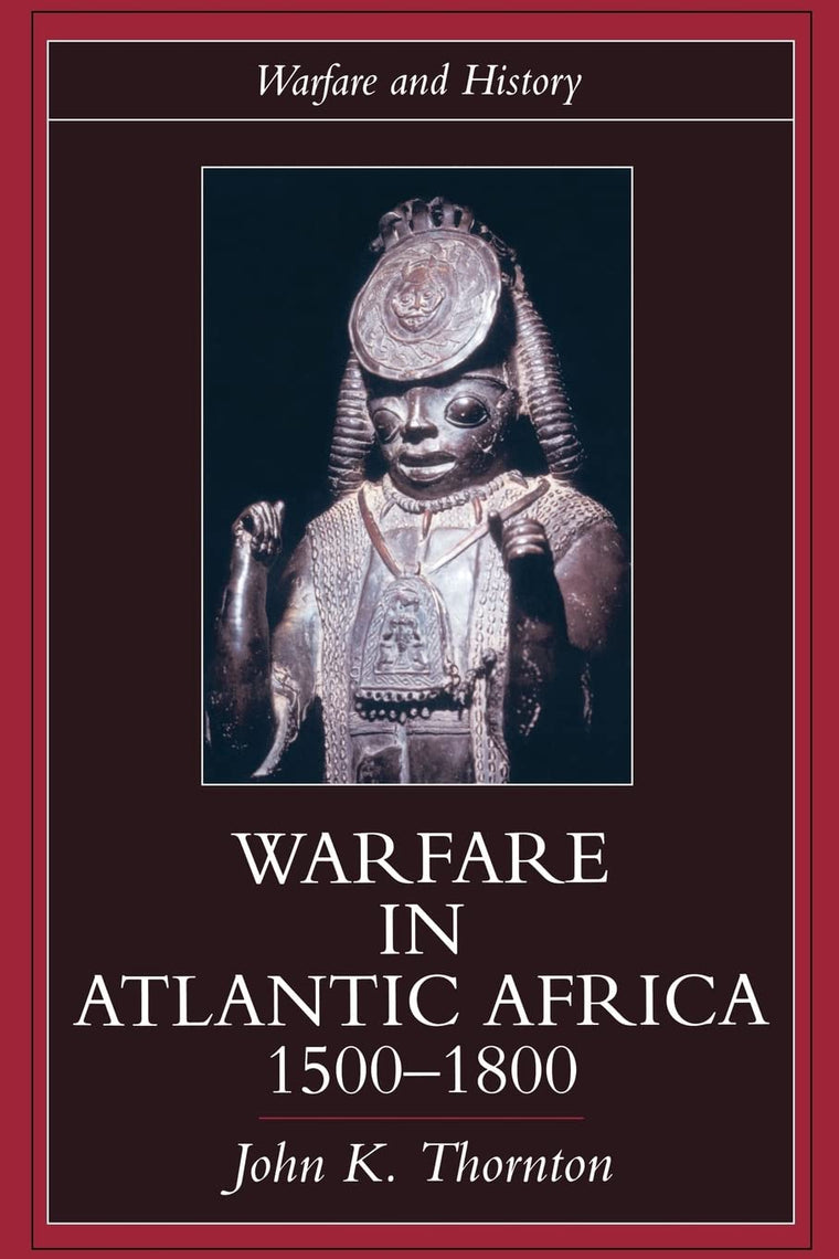 Warfare in Atlantic Africa, 1500-1800 (Warfare and History)