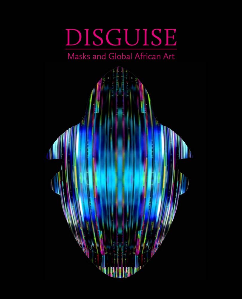 Disguise: Masks and Global African Art