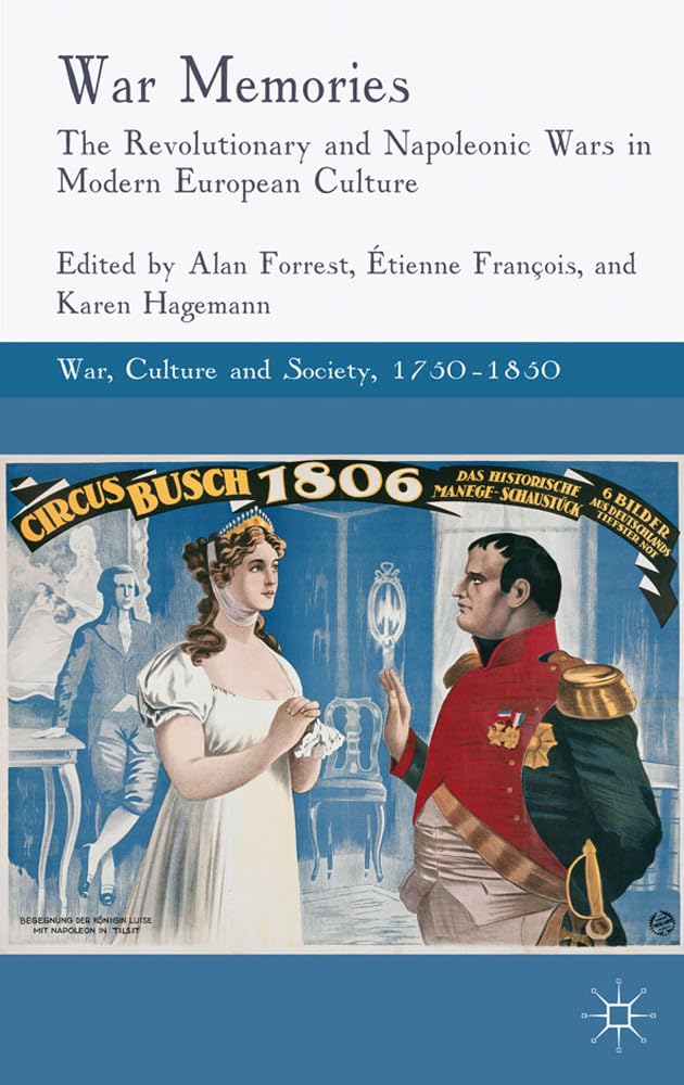War Memories: The Revolutionary and Napoleonic Wars in Modern European Culture (War, Culture and Society, 1750-1850)