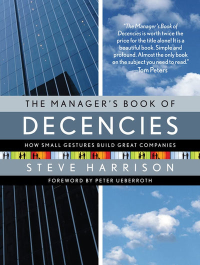 The Manager's Book of Decencies: How Small Gestures Build Great Companies