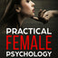 Practical Female Psychology: For the Practical Man (The Joseph W. South Collection: Understanding Female Psychology)