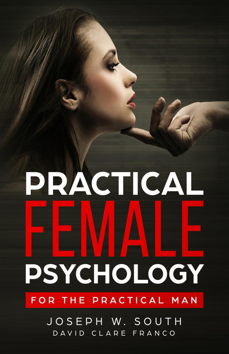 Practical Female Psychology: For the Practical Man (The Joseph W. South Collection: Understanding Female Psychology)