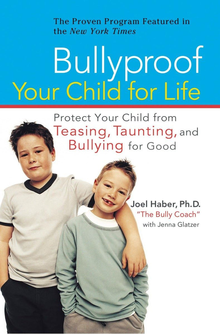 Bullyproof Your Child for Life: Protect Your Child from Teasing, Taunting, and Bullying forGood