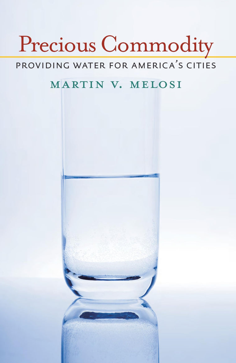 Precious Commodity: Providing Water for America's Cities (History of the Urban Environment, 66)