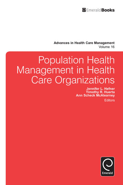 Population Health Management in Health Care Organizations (Advances in Health Care Management, 16)