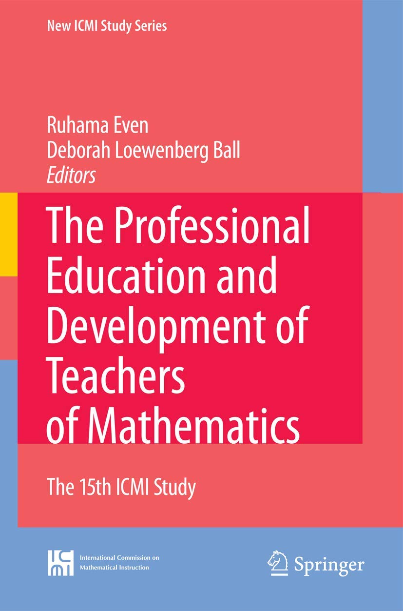 The Professional Education and Development of Teachers of Mathematics: The 15th ICMI Study (New ICMI Study Series, 11)