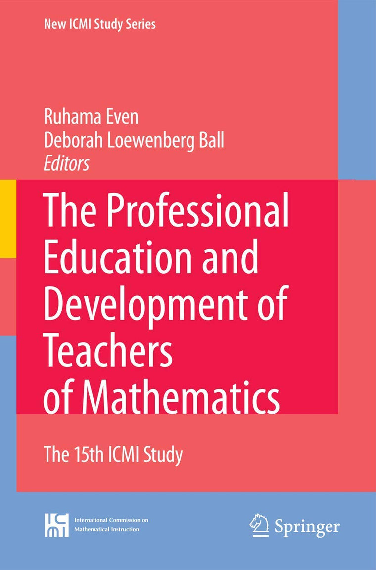 The Professional Education and Development of Teachers of Mathematics: The 15th ICMI Study (New ICMI Study Series, 11)
