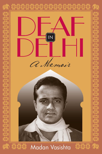 Deaf in Delhi: A Memoir (Deaf Lives Series, Vol. 4) (Volume 4)