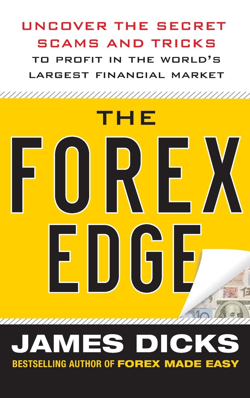 The Forex Edge: Uncover the Secret Scams and Tricks to Profit in the World's Largest Financial Market
