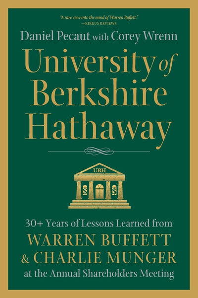 University of Berkshire Hathaway: 30 Years of Lessons Learned from Warren Buffett & Charlie Munger at the Annual Shareholders Meeting