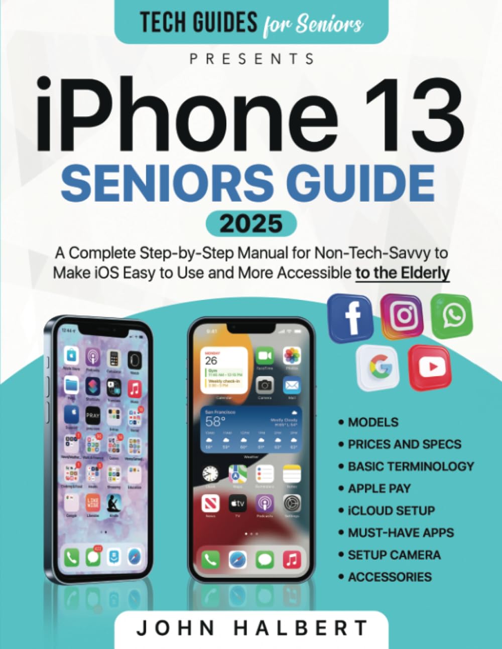 Iphone 13 Seniors Guide: A Step-by-Step Manual for Non-Tech-Savvy to Make iOS Easier to Use and More Accessible to the Elderly