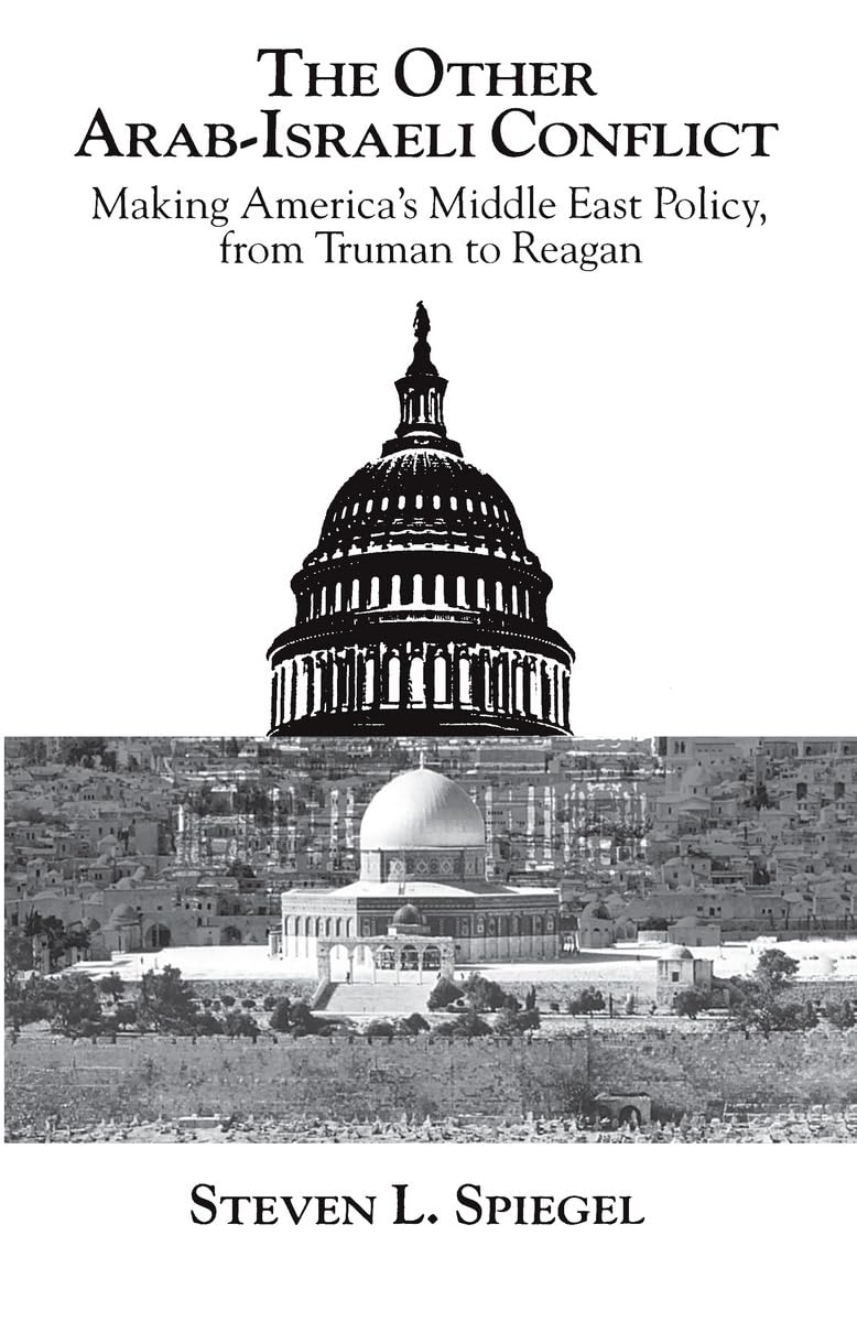 The Other Arab-Israeli Conflict: Making America's Middle East Policy, from Truman to Reagan (Middle Eastern Studies; Monograph 1)