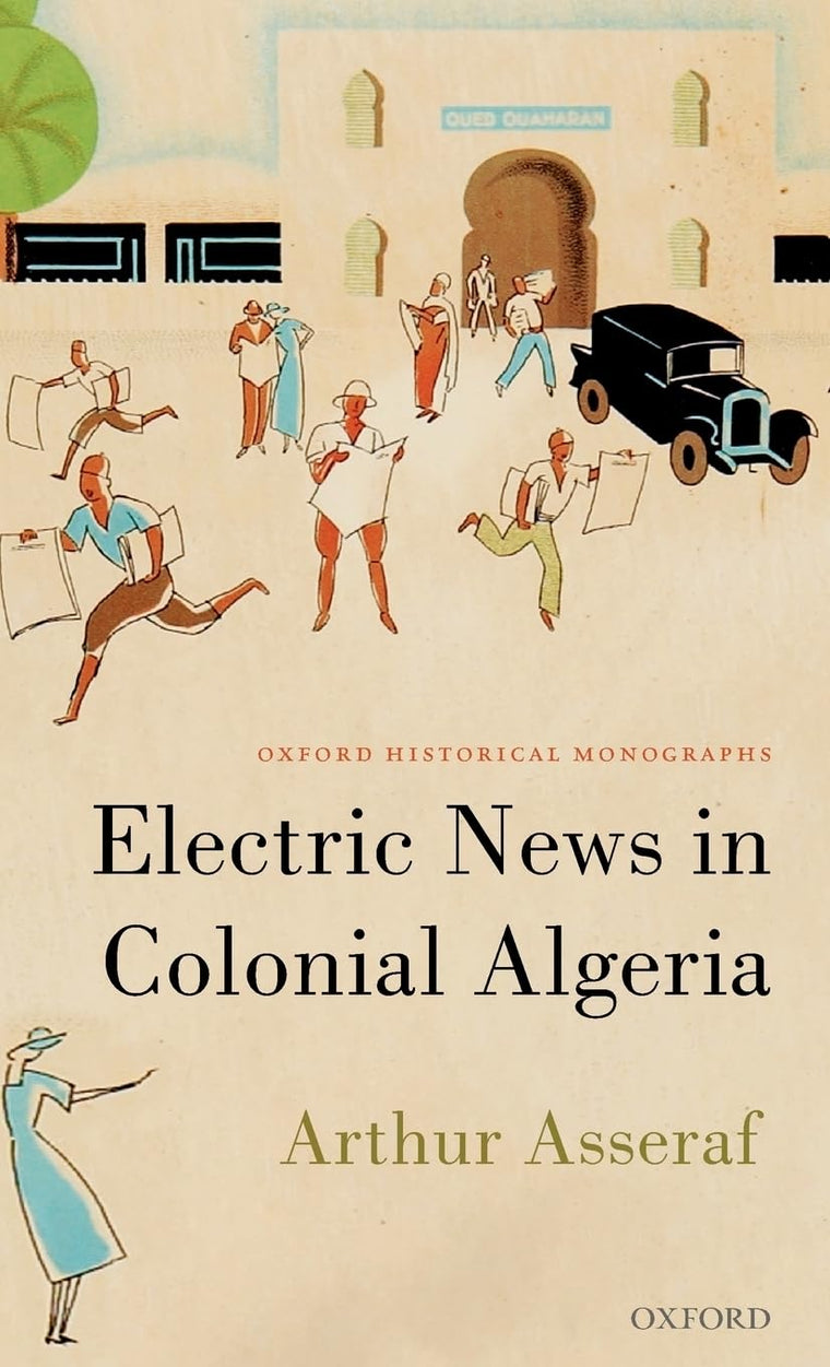 Electric News in Colonial Algeria (Oxford Historical Monographs)