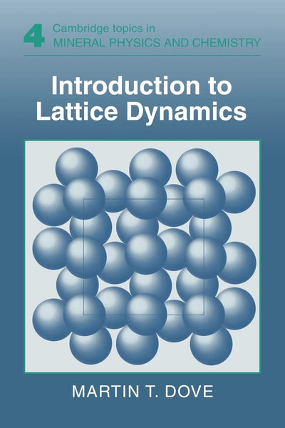 Introduction to Lattice Dynamics (Cambridge Topics in Mineral Physics and Chemistry, Series Number 4)