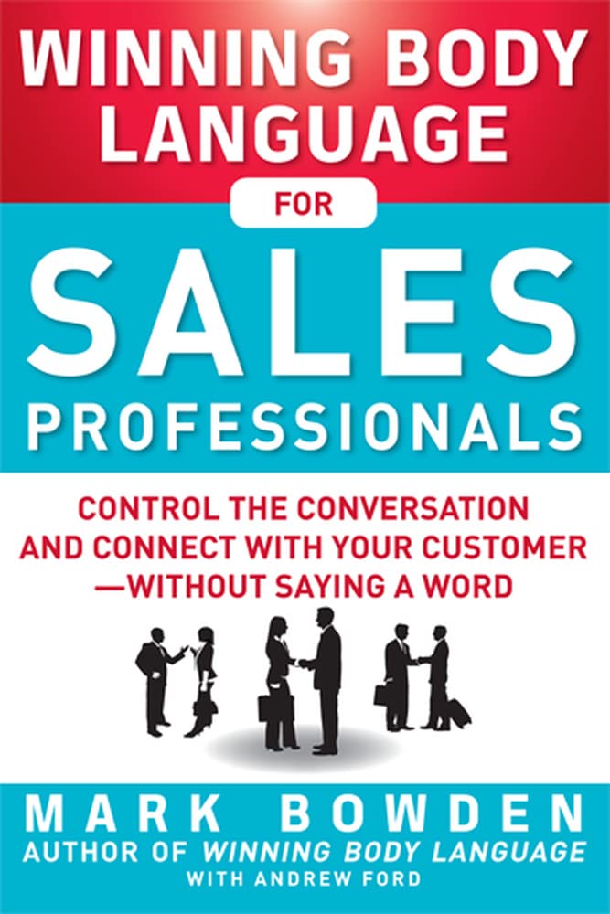 Winning Body Language for Sales Professionals: Control the Conversation and Connect with Your Customer-without Saying a Word