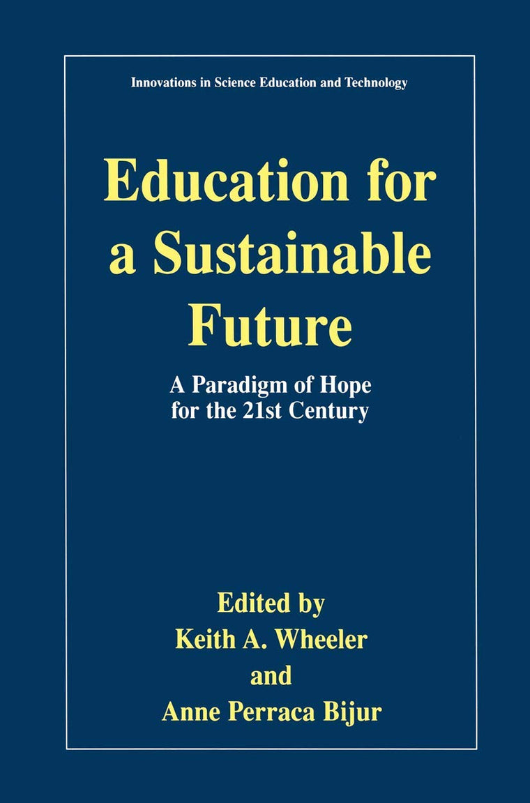 Education for a Sustainable Future: A Paradigm of Hope for the 21st Century (Innovations in Science Education and Technology, 7)