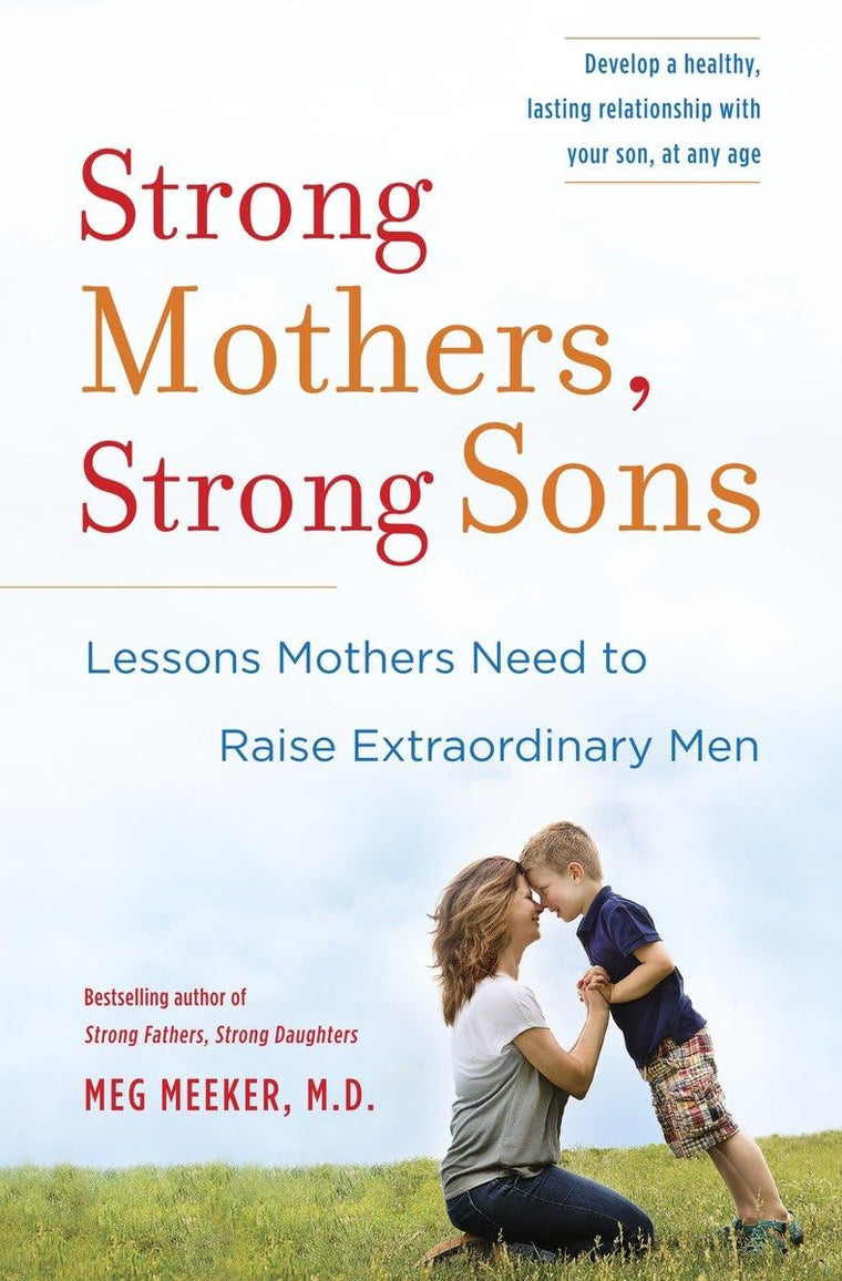 Strong Mothers, Strong Sons: Lessons for Raising Sons