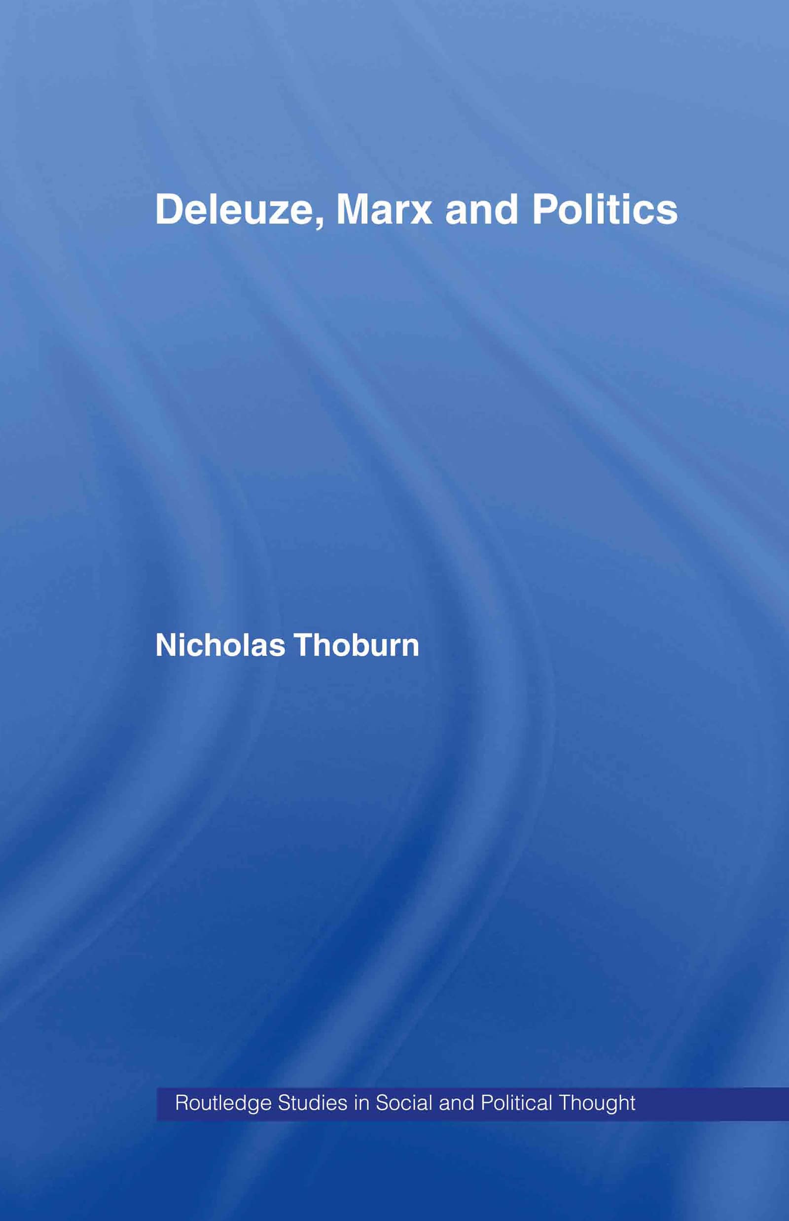 Deleuze, Marx and Politics (Routledge Studies in Social and Political Thought)