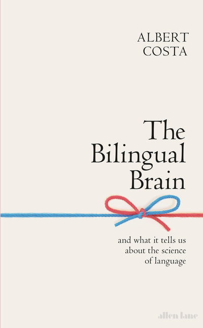 The Bilingual Brain: And What It Tells Us about the Science of Language