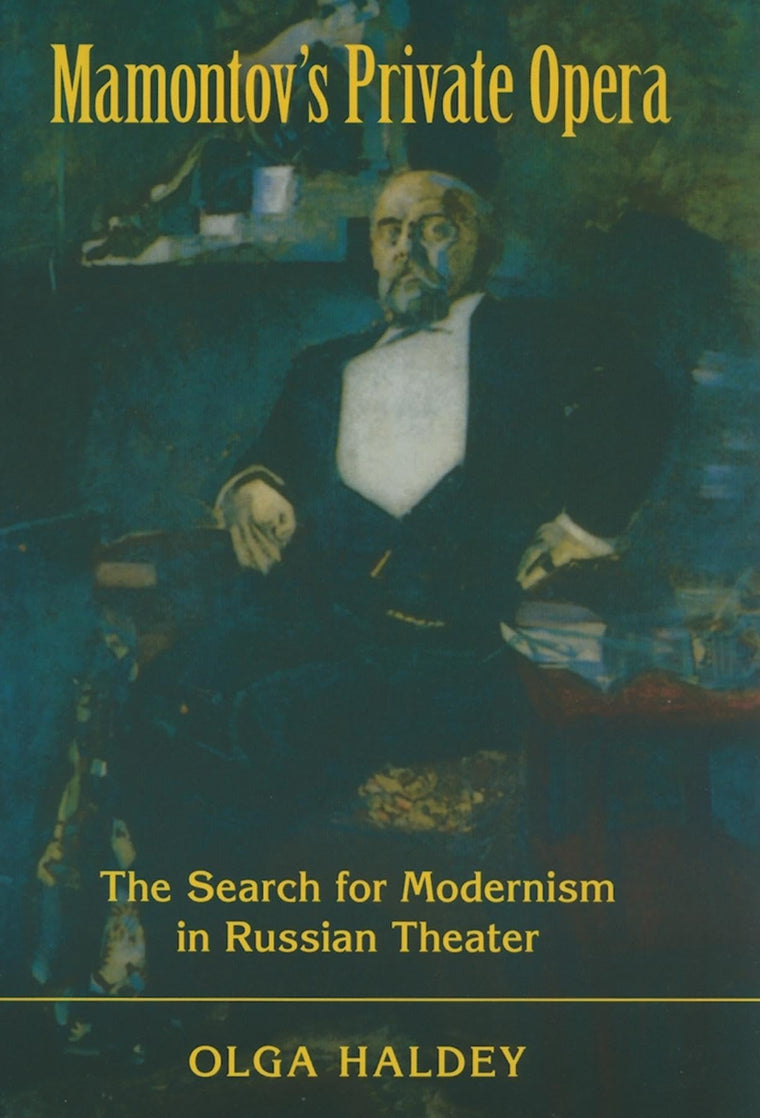 Mamontov's Private Opera: The Search for Modernism in Russian Theater (Russian Music Studies)