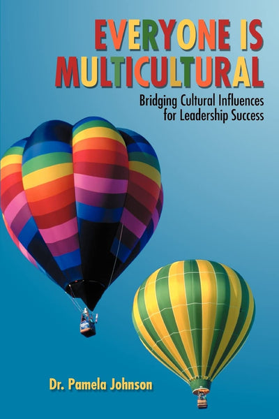 EVERYONE IS MULTICULTURAL: Bridging Cultural Influences for Leadership Success